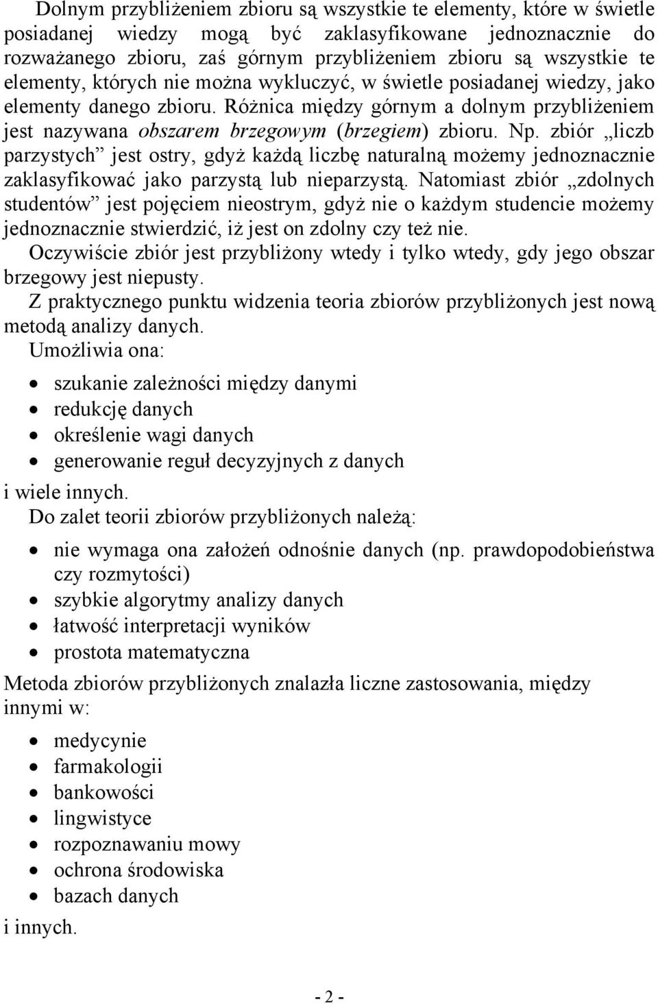 zbiór liczb parzystych jest ostry, gdyż każdą liczbę naturalną możemy jednoznacznie zaklasyfikować jako parzystą lub nieparzystą.