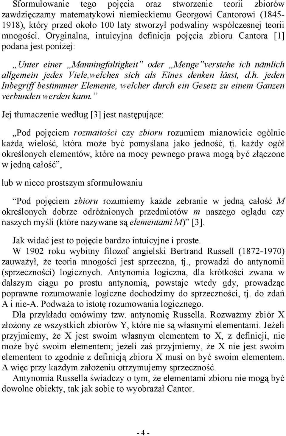 Oryginalna, intuicyjna definicja pojęcia zbioru Cantora [1] podana jest poniżej: Unter einer Manningfaltigkeit oder Menge verstehe ich nämlich allgemein jedes Viele,welches sich als Eines denken
