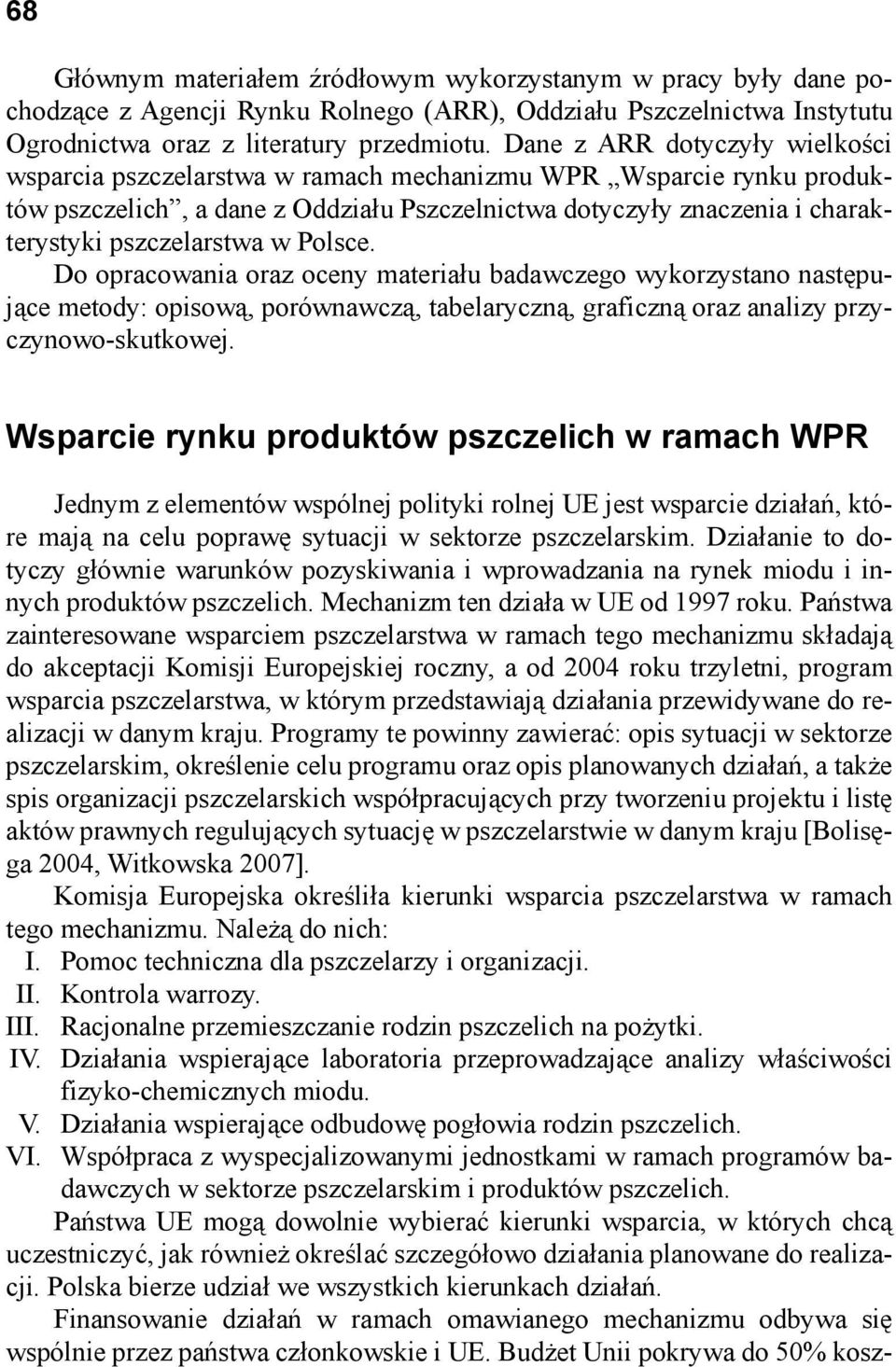 w Polsce. Do opracowania oraz oceny materiału badawczego wykorzystano następujące metody: opisową, porównawczą, tabelaryczną, graficzną oraz analizy przyczynowo-skutkowej.