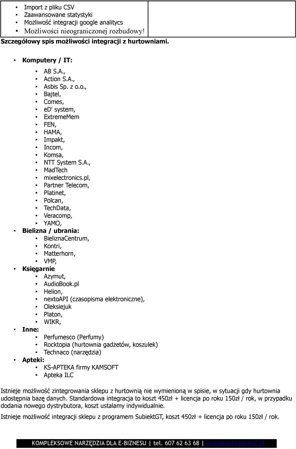 pl, Partner Telecom, Platinet, Polcan, TechData, Veracomp, YAMO, Bielizna / ubrania: BieliznaCentrum, Kontri, Matterhorn, VMP, Księgarnie Azymut, AudioBook.