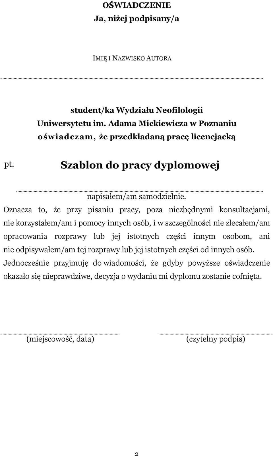 Oznacza to, że przy pisaniu pracy, poza niezbędnymi konsultacjami, nie korzystałem/am i pomocy innych osób, i w szczególności nie zlecałem/am opracowania rozprawy lub jej