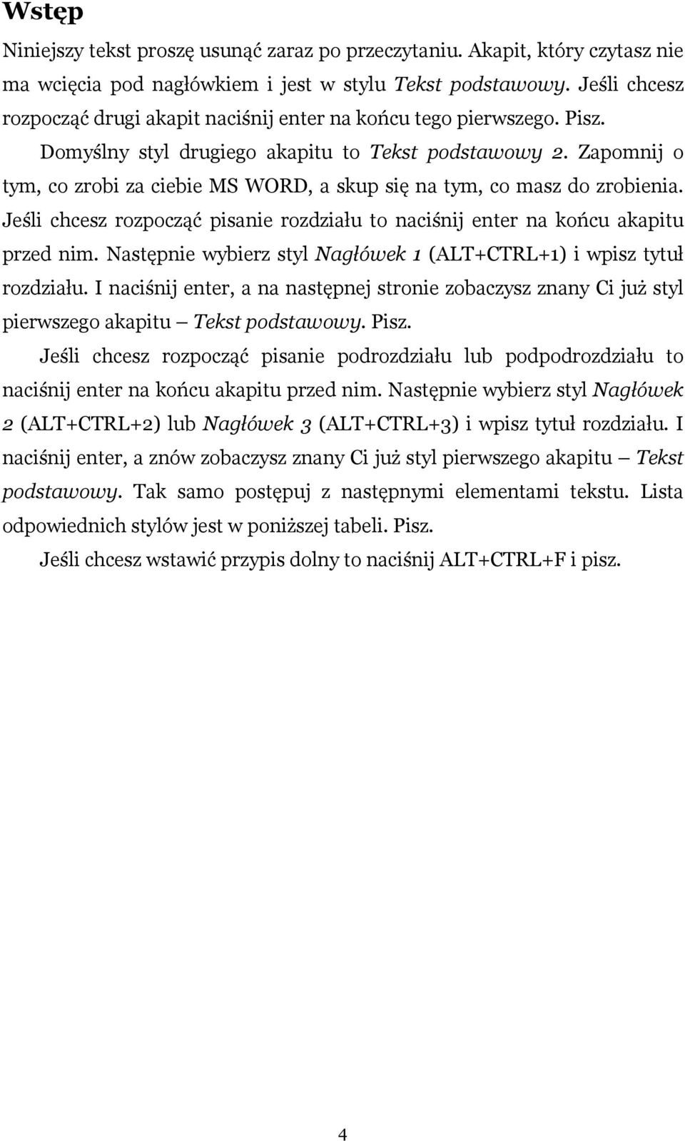 Zapomnij o tym, co zrobi za ciebie MS WORD, a skup się na tym, co masz do zrobienia. Jeśli chcesz rozpocząć pisanie rozdziału to naciśnij enter na końcu akapitu przed nim.