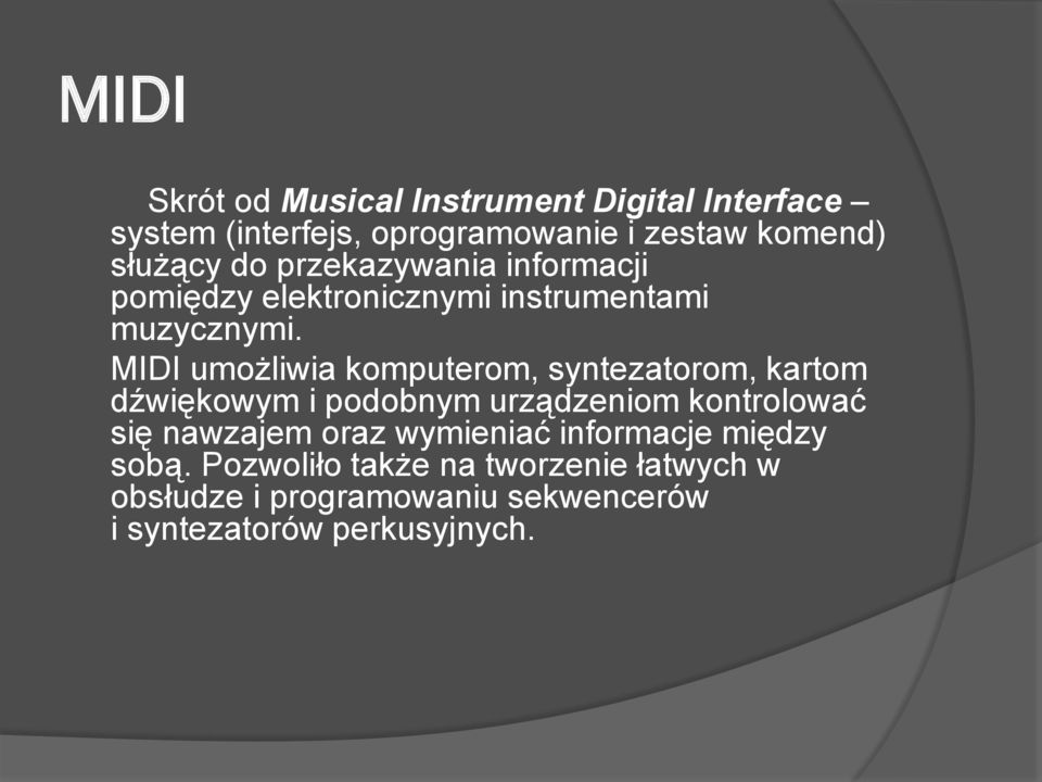 MIDI umożliwia komputerom, syntezatorom, kartom dźwiękowym i podobnym urządzeniom kontrolować się nawzajem