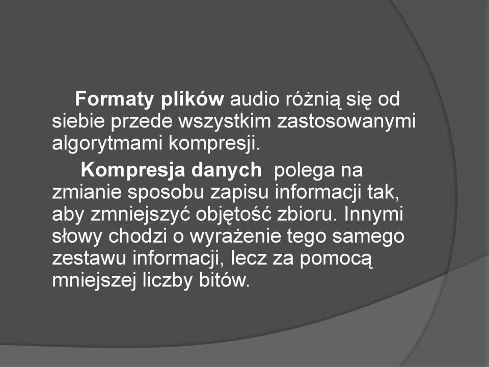 Kompresja danych polega na zmianie sposobu zapisu informacji tak, aby