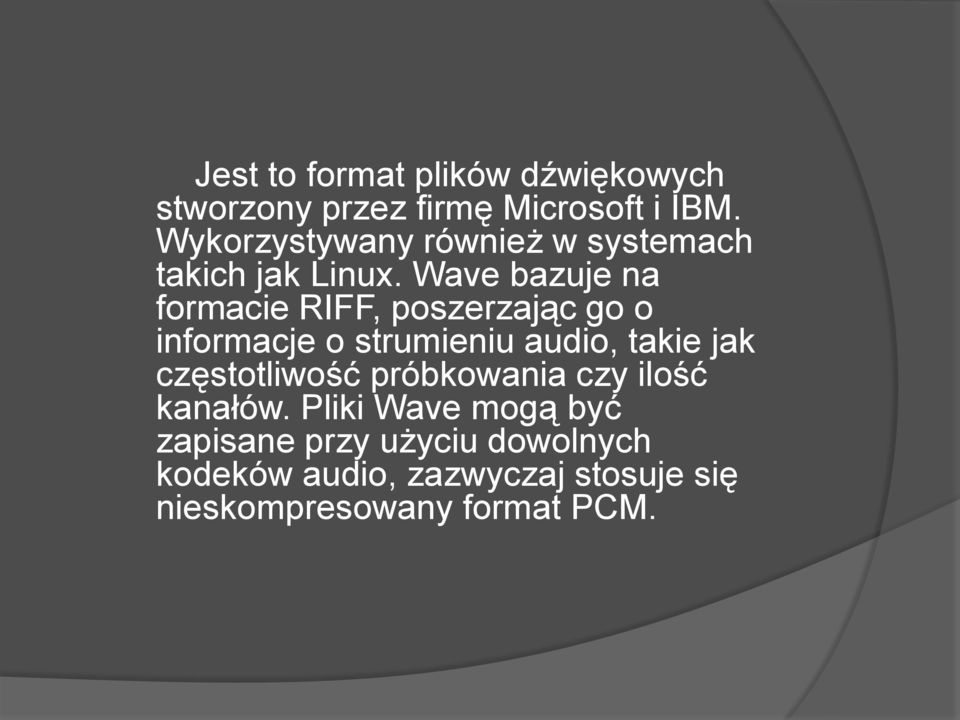 Wave bazuje na formacie RIFF, poszerzając go o informacje o strumieniu audio, takie jak