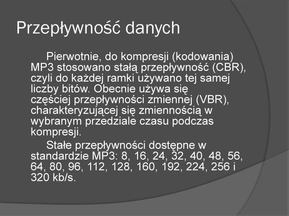 Obecnie używa się częściej przepływności zmiennej (VBR), charakteryzującej się zmiennością w wybranym