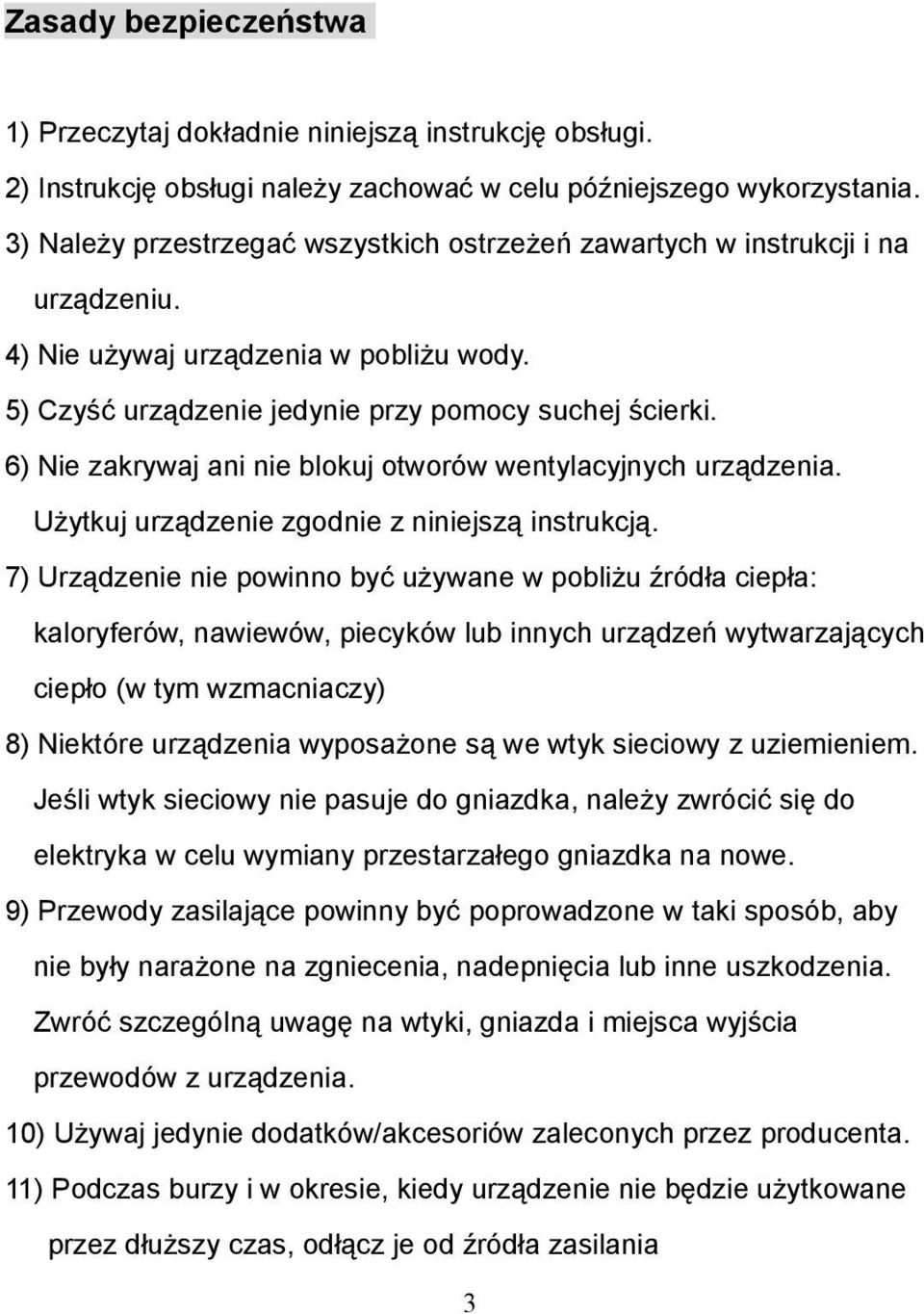 6) Nie zakrywaj ani nie blokuj otworów wentylacyjnych urządzenia. Użytkuj urządzenie zgodnie z niniejszą instrukcją.