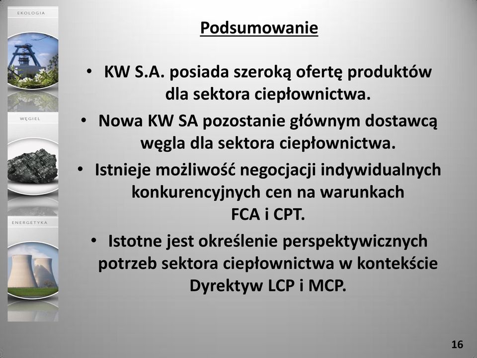 Istnieje możliwość negocjacji indywidualnych konkurencyjnych cen na warunkach FCA i CPT.