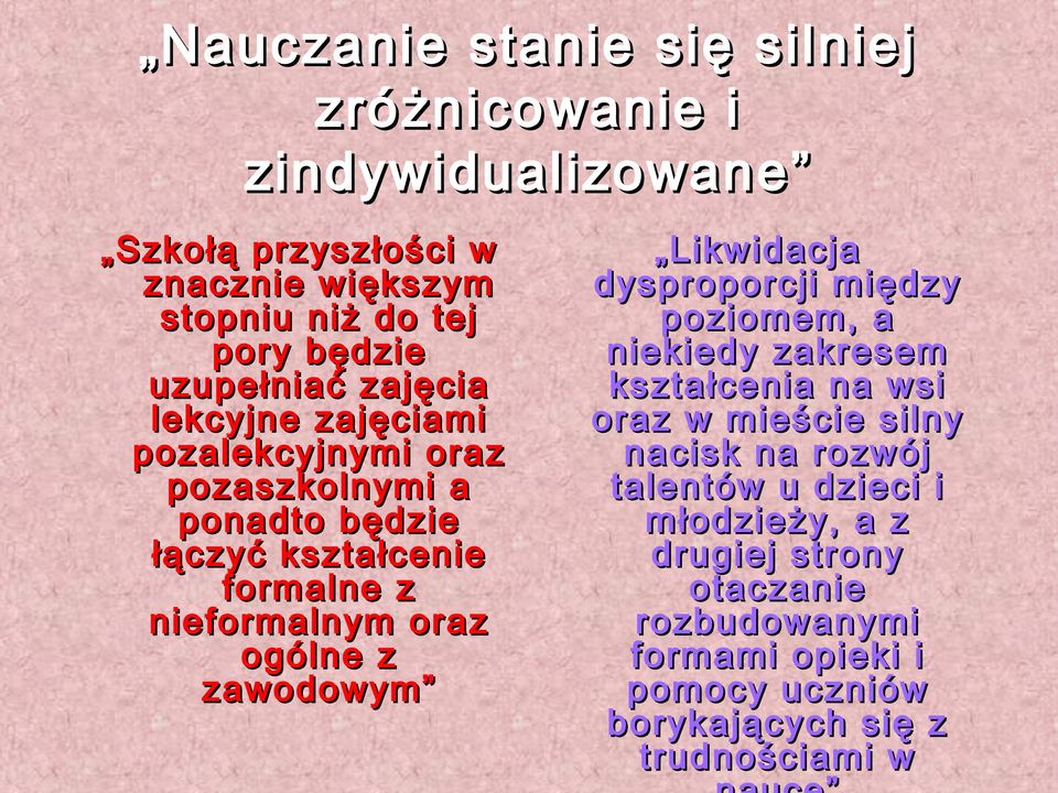 ogólne z zawodowym Likwidacja dysproporcji między poziomem, a niekiedy zakresem kształcenia na wsi oraz w mieście silny nacisk na rozwój