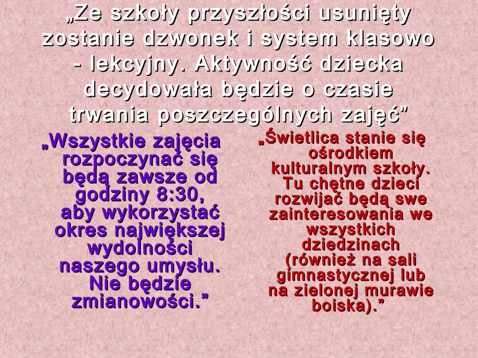 godziny 8:30, aby wykorzystać okres największej wydolności naszego umysłu. Nie będzie zmianowości.