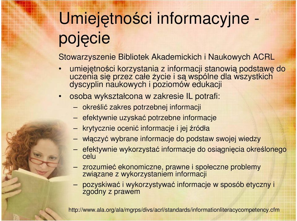 ocenić informacje i jej źródła włączyć wybrane informacje do podstaw swojej wiedzy efektywnie wykorzystać informacje do osiągnięcia określonego celu zrozumieć ekonomiczne, prawne i społeczne