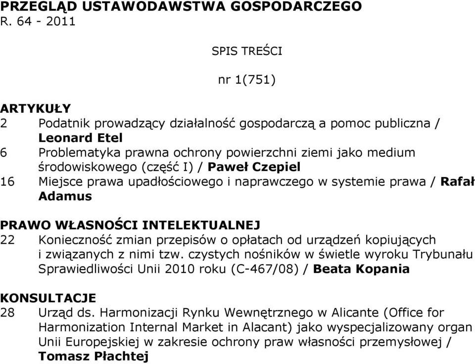 Paweł Czepiel 16 Miejsce prawa upadłościowego i naprawczego w systemie prawa / Rafał Adamus PRAWO WŁASNOŚCI INTELEKTUALNEJ 22 Konieczność zmian przepisów o opłatach od urządzeń kopiujących i