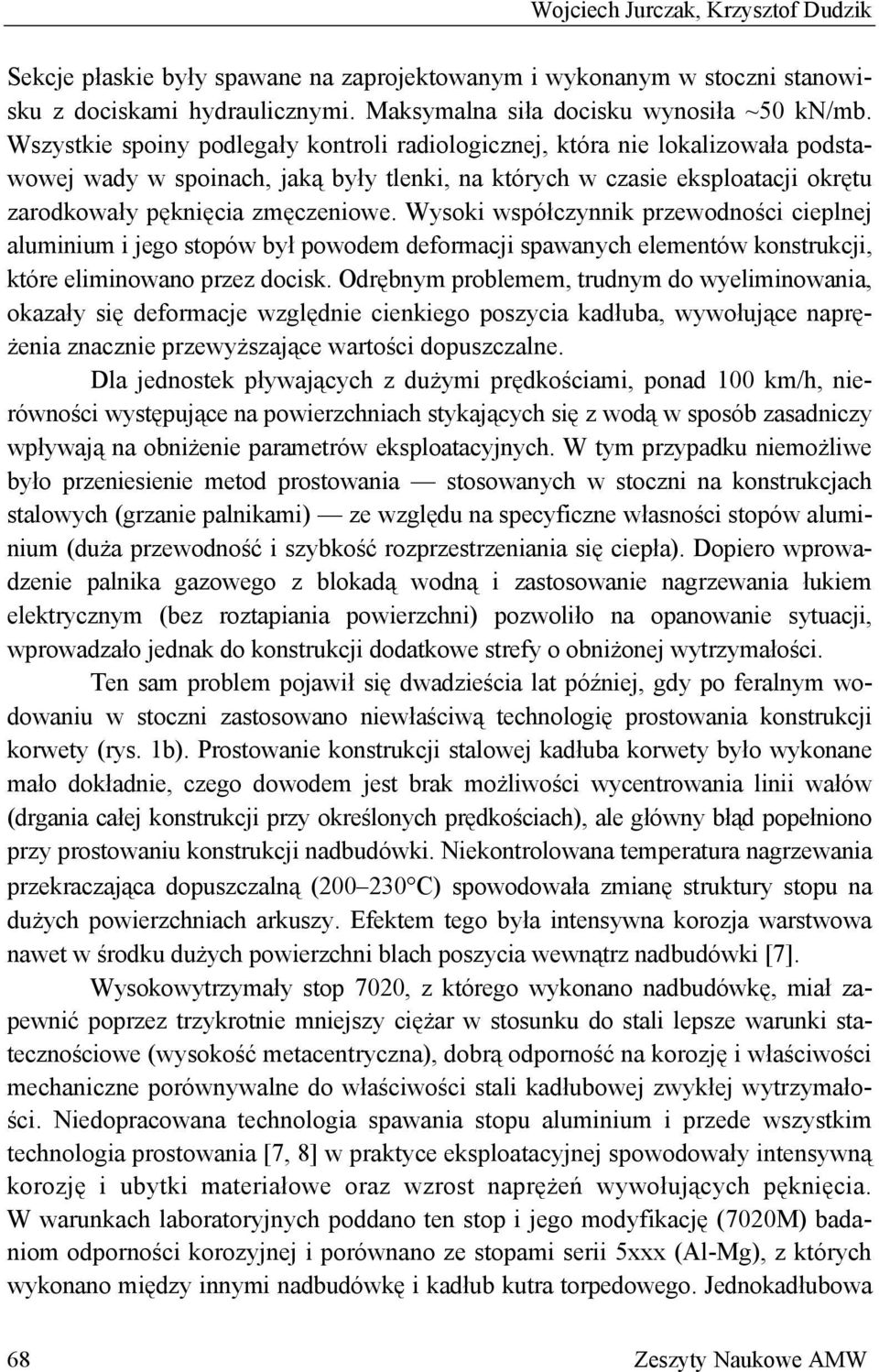 Wysoki współczynnik przewodności cieplnej aluminium i jego stopów był powodem deformacji spawanych elementów konstrukcji, które eliminowano przez docisk.