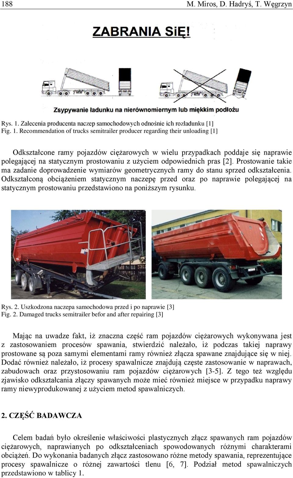 Recommendation of trucks semitrailer producer regarding their unloading [1] Odkształcone ramy pojazdów ciężarowych w wielu przypadkach poddaje się naprawie polegającej na statycznym prostowaniu z