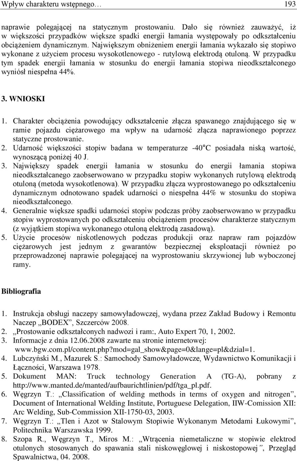 Największym obniżeniem energii łamania wykazało się stopiwo wykonane z użyciem procesu wysokotlenowego - rutylową elektrodą otuloną.