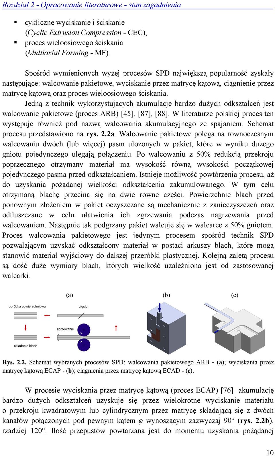 ściskania. Jedną z technik wykorzystujących akumulację bardzo dużych odkształceń jest walcowanie pakietowe (proces ARB) [45], [87], [88].