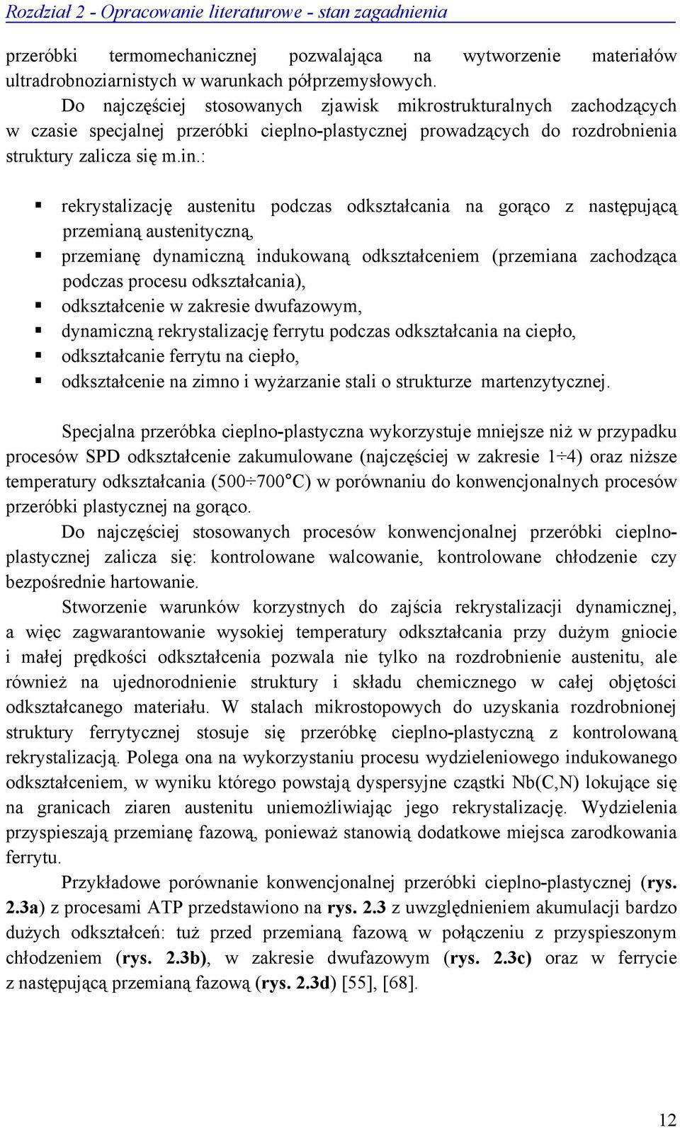 : rekrystalizację austenitu podczas odkształcania na gorąco z następującą przemianą austenityczną, przemianę dynamiczną indukowaną odkształceniem (przemiana zachodząca podczas procesu odkształcania),