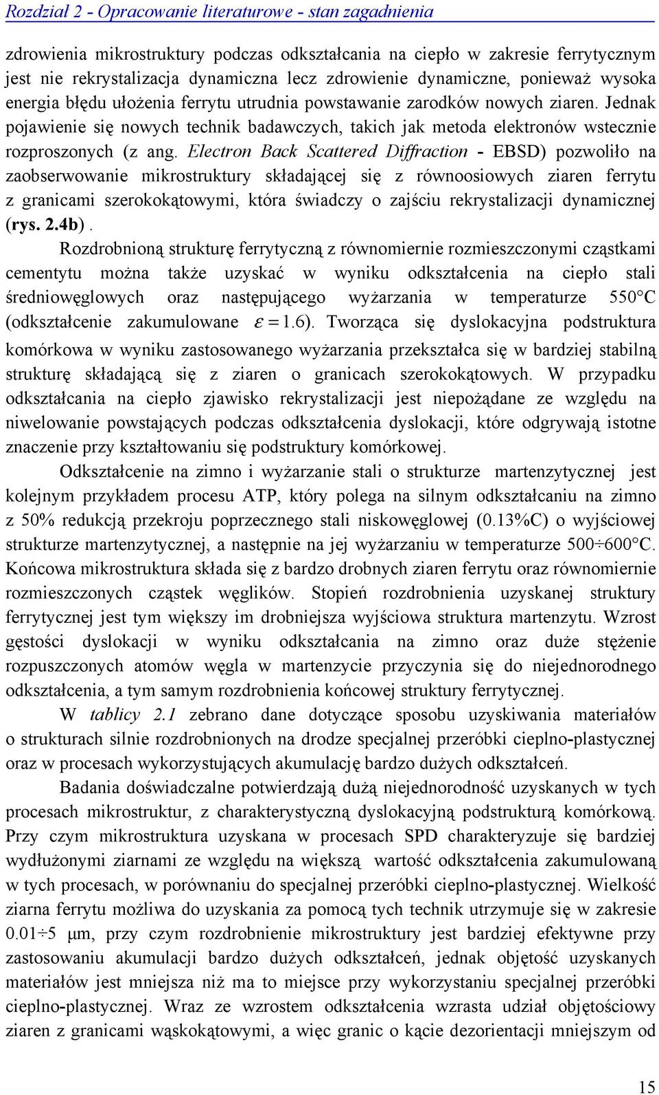 Jednak pojawienie się nowych technik badawczych, takich jak metoda elektronów wstecznie rozproszonych (z ang.