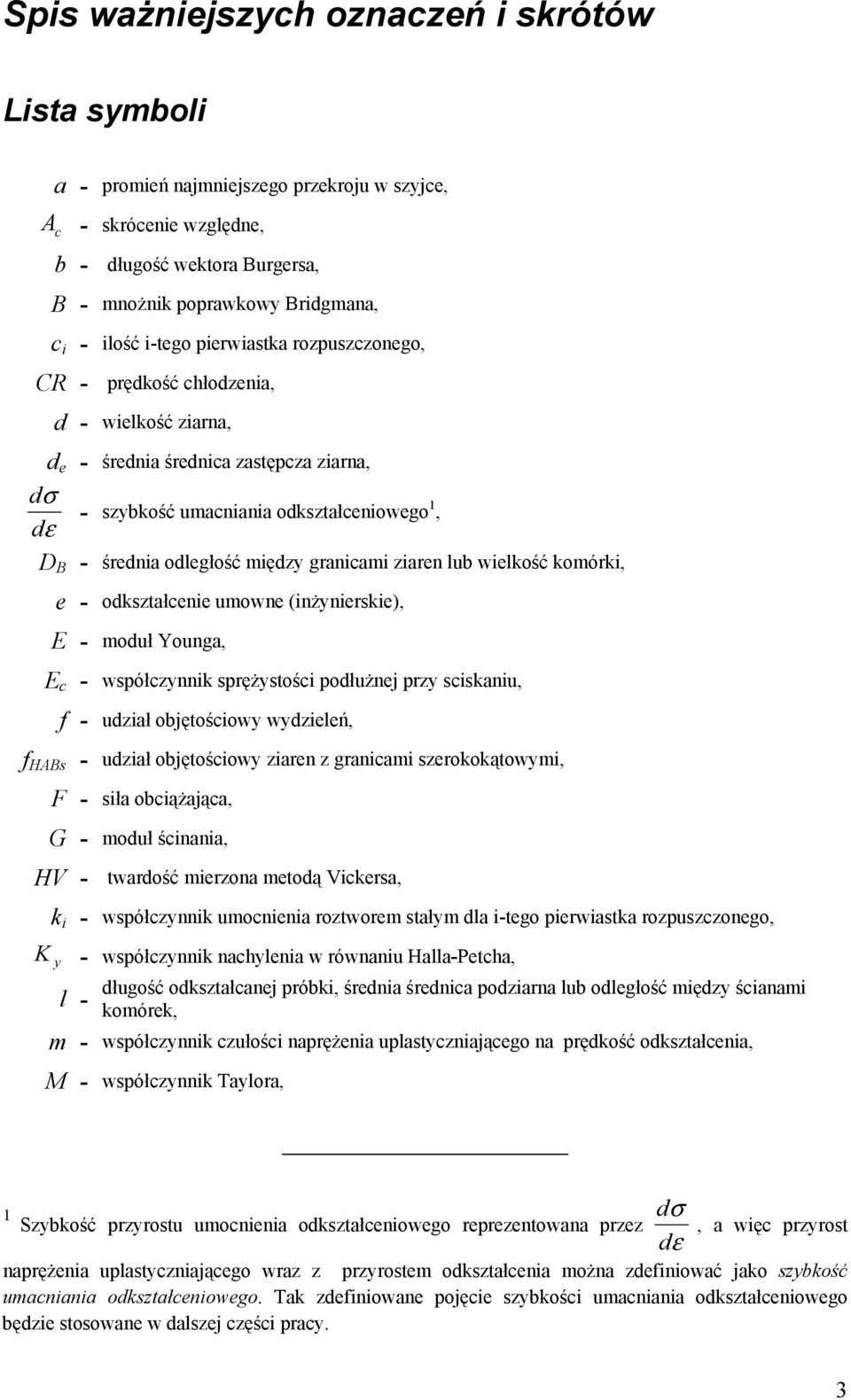 między granicami ziaren lub wielkość komórki, e - odkształcenie umowne (inżynierskie), E - moduł Younga, E c - współczynnik sprężystości podłużnej przy sciskaniu, f - udział objętościowy wydzieleń, f