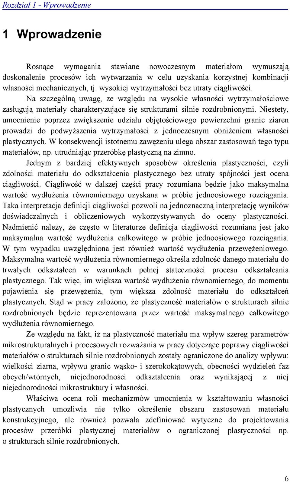 Na szczególną uwagę, ze względu na wysokie własności wytrzymałościowe zasługują materiały charakteryzujące się strukturami silnie rozdrobnionymi.