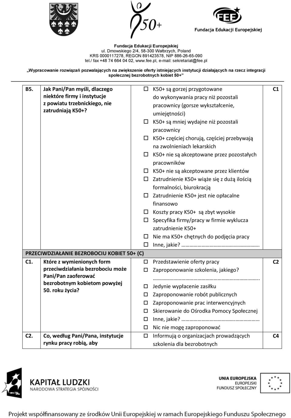 Co, według Pani/Pana, instytucje rynku pracy robią, aby K50+ są gorzej przygotowane do wykonywania pracy niż pozostali pracownicy (gorsze wykształcenie, umiejętności) K50+ są mniej wydajne niż