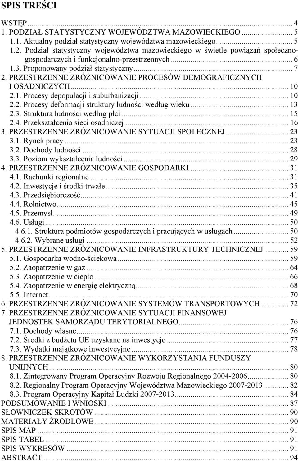 PRZESTRZENNE ZRÓŻNICOWANIE PROCESÓW DEMOGRAFICZNYCH I OSADNICZYCH... 10 2.1. Procesy depopulacji i suburbanizacji... 10 2.2. Procesy deformacji struktury ludności według wieku... 13 