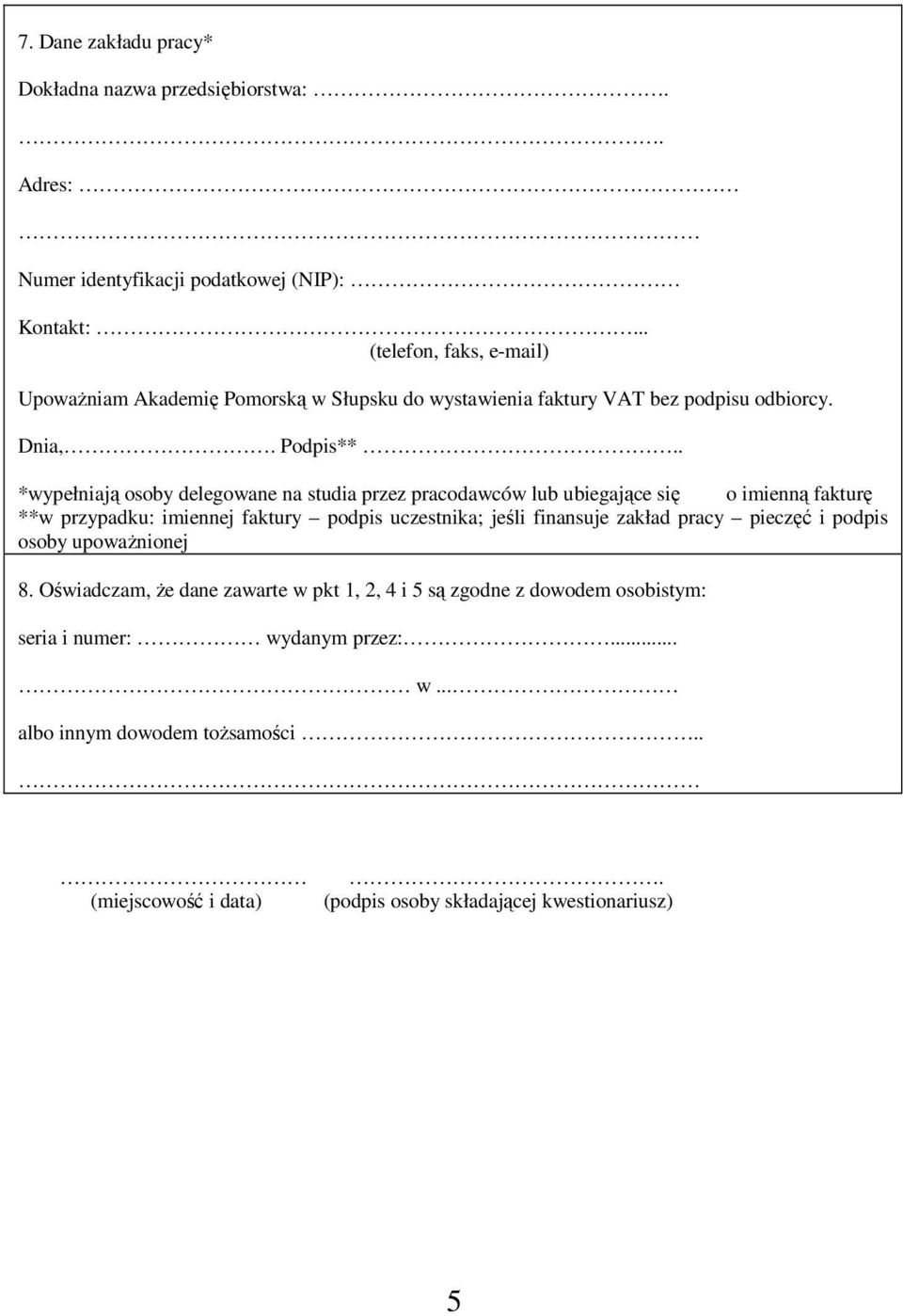 . *wypełniają osoby delegowane na studia przez pracodawców lub ubiegające się o imienną fakturę **w przypadku: imiennej faktury podpis uczestnika; jeśli finansuje