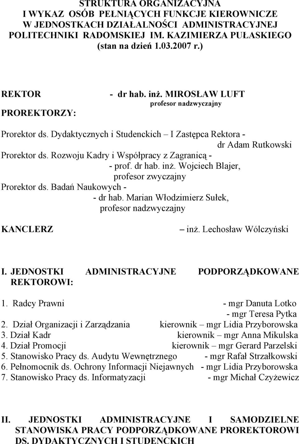 Rozwoju Kadry i Współpracy z Zagranicą - - prof. dr hab. inż. Wojciech Blajer, profesor zwyczajny Prorektor ds. Badań Naukowych - - dr hab.