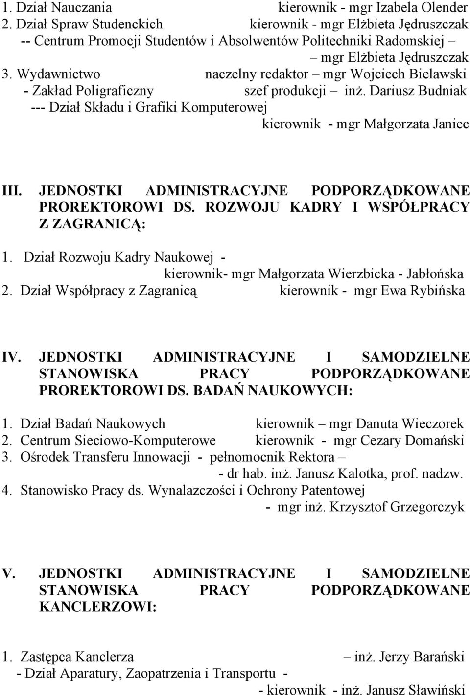 Wydawnictwo naczelny redaktor mgr Wojciech Bielawski - Zakład Poligraficzny szef produkcji inż. Dariusz Budniak --- Dział Składu i Grafiki Komputerowej kierownik - mgr Małgorzata Janiec III.