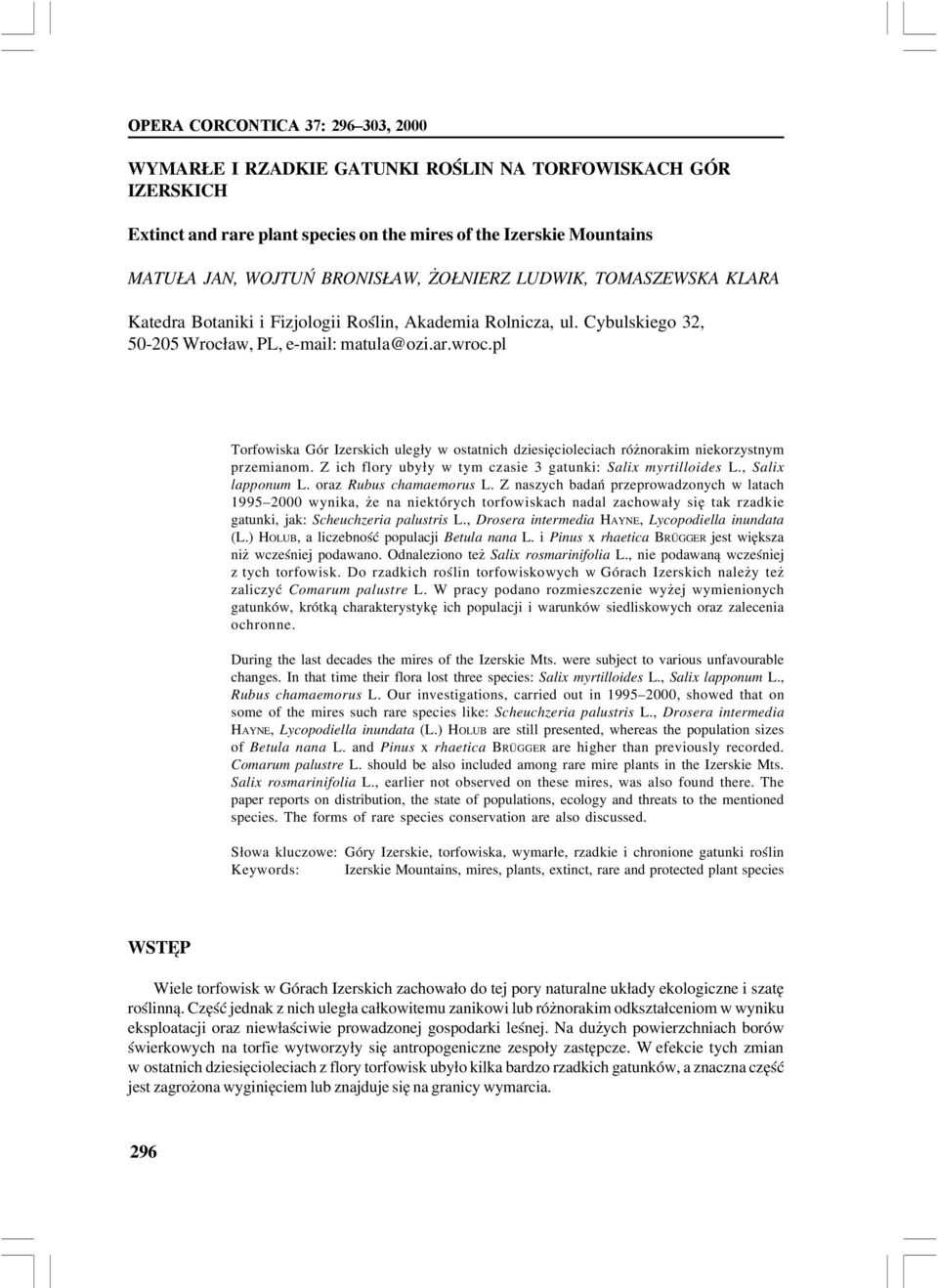 pl Torfowiska Gór Izerskich uległy w ostatnich dziesięcioleciach różnorakim niekorzystnym przemianom. Z ich flory ubyły w tym czasie 3 gatunki: Salix myrtilloides L., Salix lapponum L.