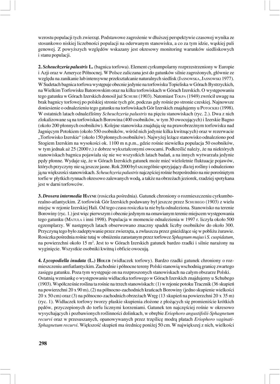 Z powyższych względów wskazany jest okresowy monitoring warunków siedliskowych i stanu populacji. 2. Scheuchzeria palustris L. (bagnica torfowa).