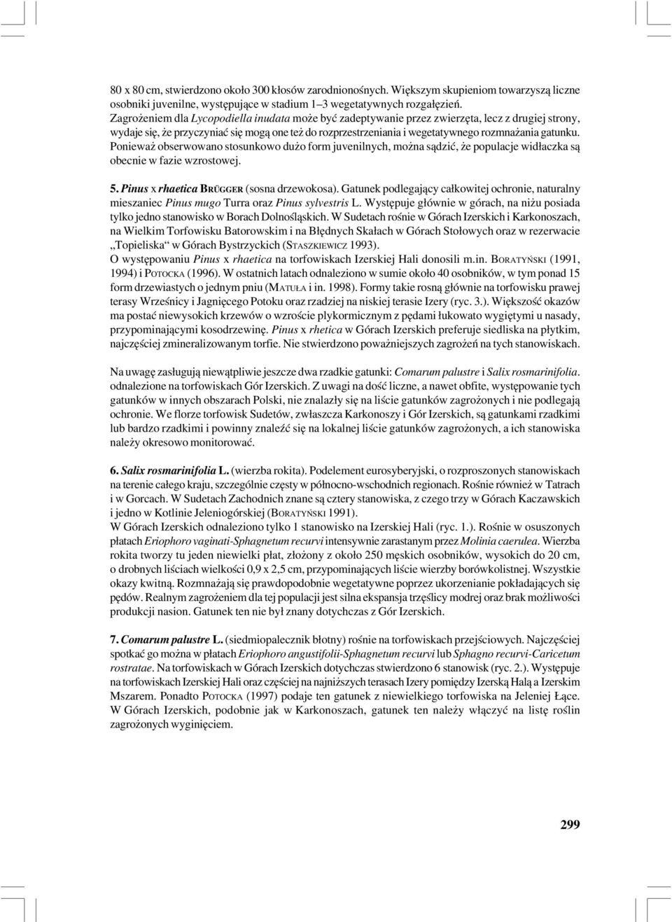 gatunku. Ponieważ obserwowano stosunkowo dużo form juvenilnych, można sądzić, że populacje widłaczka są obecnie w fazie wzrostowej. 5. Pinus x rhaetica BRÜGGER (sosna drzewokosa).