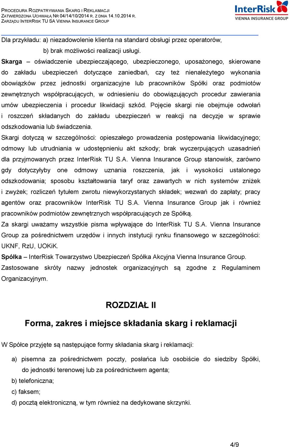 pracowników Spółki oraz podmiotów zewnętrznych współpracujących, w odniesieniu do obowiązujących procedur zawierania umów ubezpieczenia i procedur likwidacji szkód.