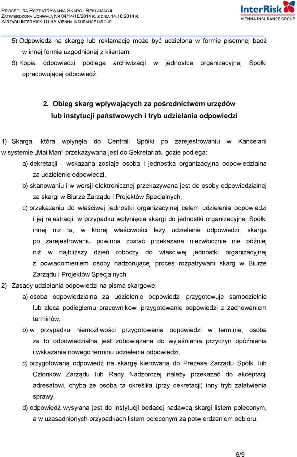 Obieg skarg wpływających za pośrednictwem urzędów lub instytucji państwowych i tryb udzielania odpowiedzi 1) Skarga, która wpłynęła do Centrali Spółki po zarejestrowaniu w Kancelarii w systemie