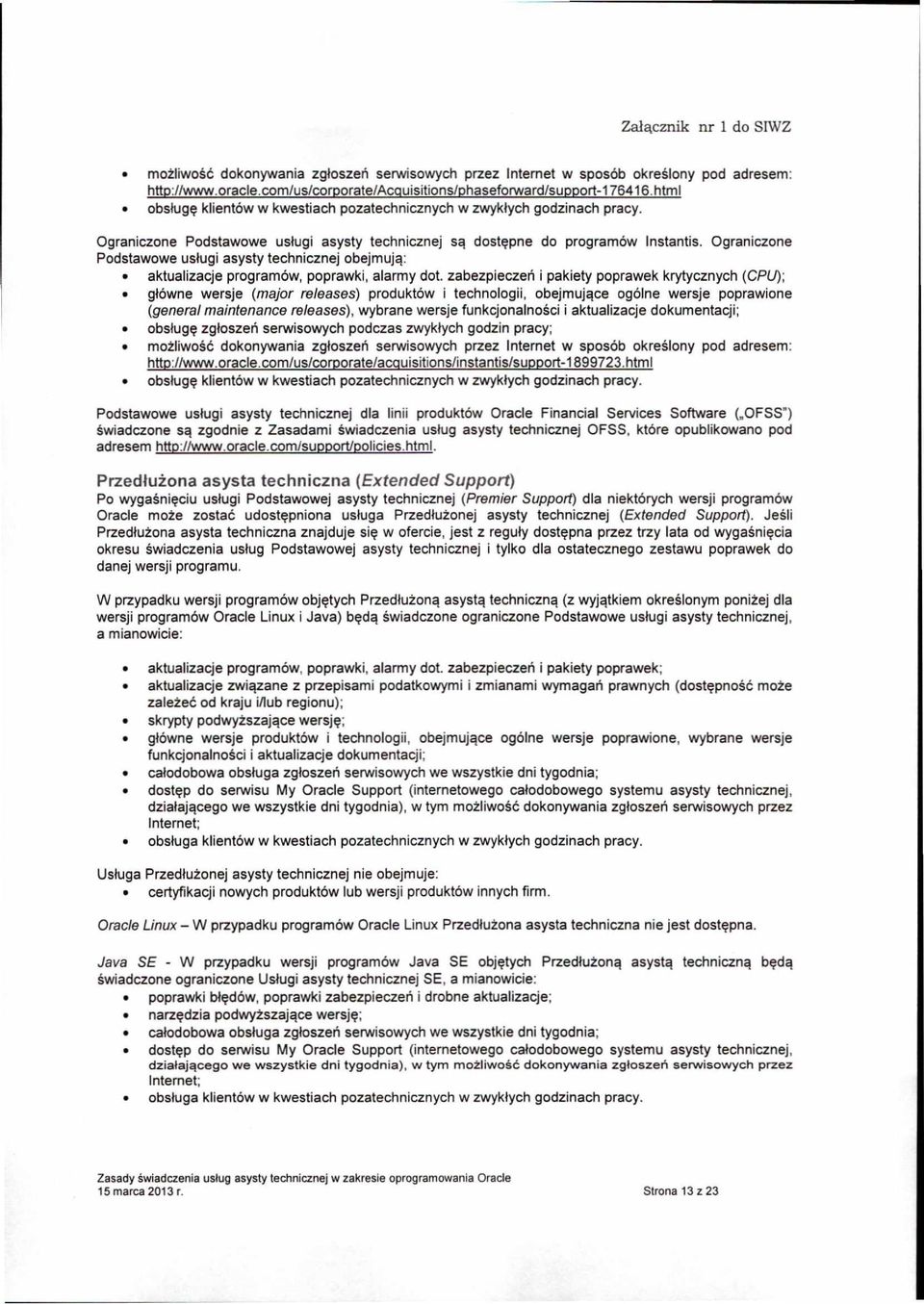 Ograniczone Podstawowe us/ugi asysty technicznej obejmujq: aktualizacje programow, poprawki, alarmy dot.