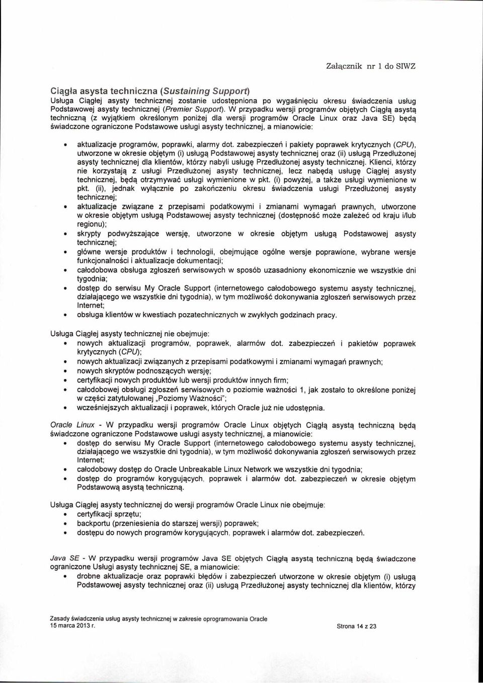 W przypadku wersji program6w obj~tych Ciqglq asystq technicznq (z wyjqtkiem okreslonym poniiej dla wersji program6w Oracle Linux oraz Java SE) b~dq swiadczone ograniczone Podstawowe uslugi asysty