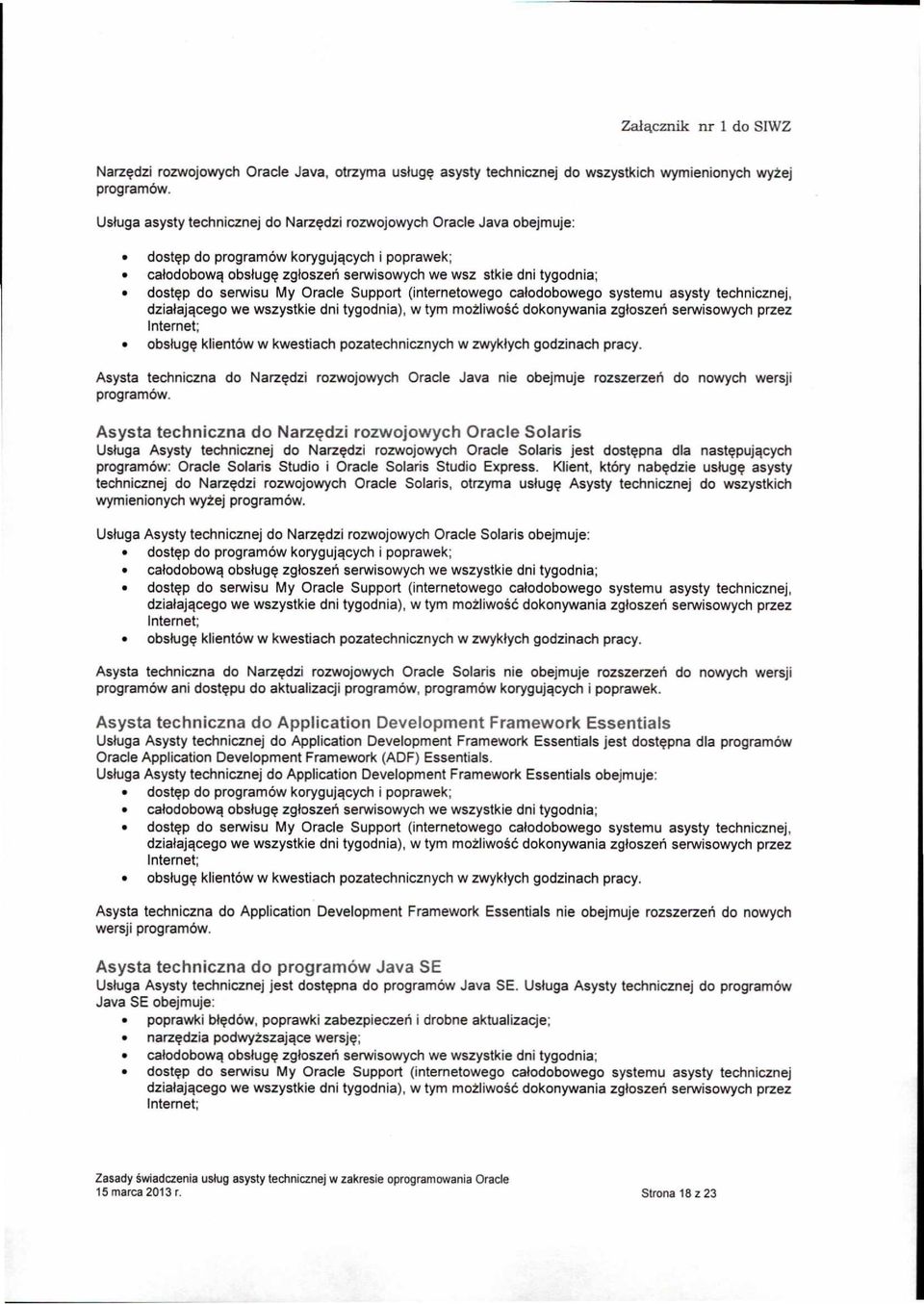 serwisu My Oracle Support (internetowego calodobowego systemu asysty technicznej, dziatajqcego we wszystkie dni tygodnia), w tym mozliwosc dokonywania zgtoszen serwisowych przez Internet; obstug~