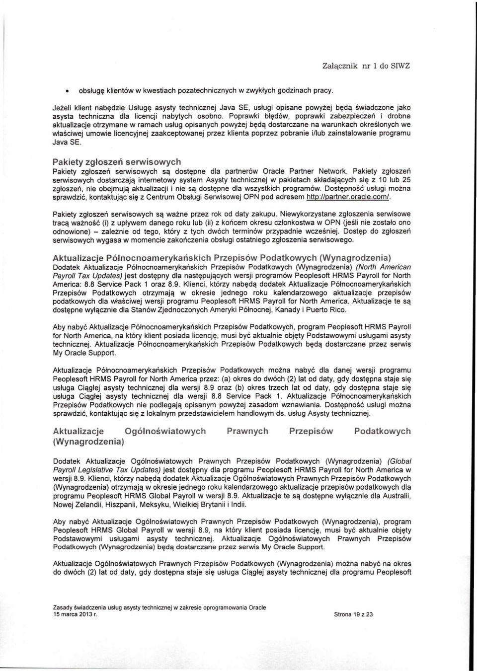 Poprawki bi~d6w, poprawki zabezpieczen i drobne aktualizacje otrzymane w ramach uslug opisanych powytej b~dq dostarczane na warunkach okreslonych we wlasciwej umowie licencyjnej zaakceptowanej przez