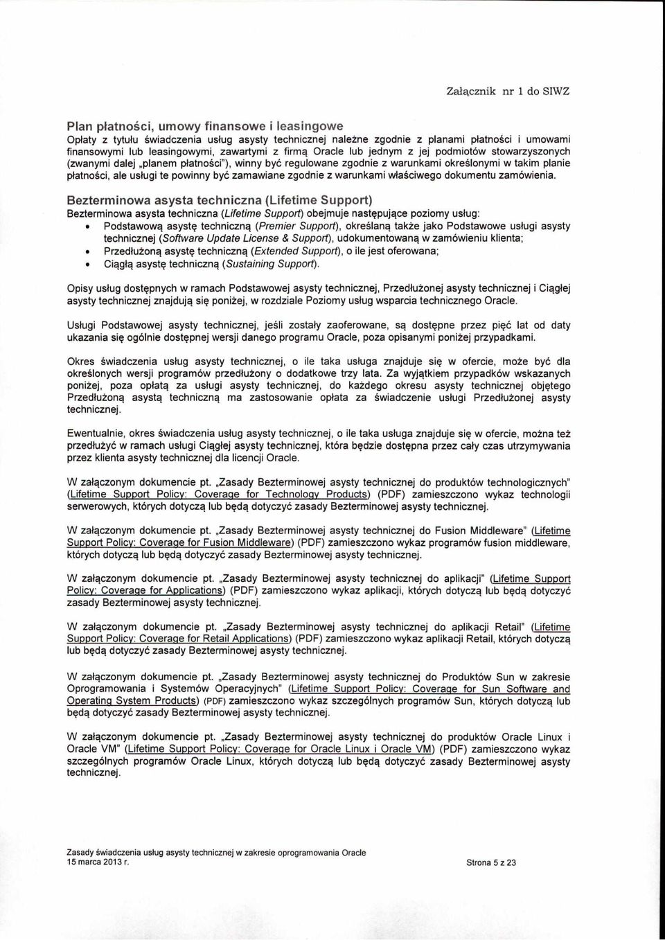 planem platnosci'), winny bye regulowane zgodnie z warunkami okreslonymi w takim planie platnosci, ale uslugi te powinny bye zamawiane zgodnie z warunkami wlasciwego dokumentu zamowienia.