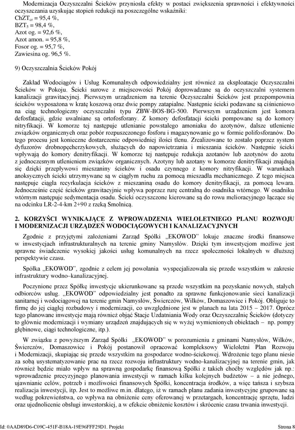 9) Oczyszczalnia Ścieków Pokój Zakład Wodociągów i Usług Komunalnych odpowiedzialny jest również za eksploatacje Oczyszczalni Ścieków w Pokoju.