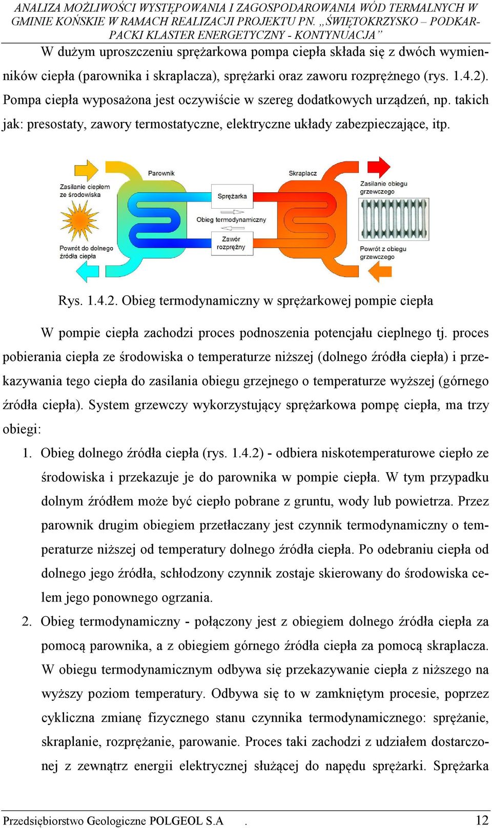 Obieg termodynamiczny w sprężarkowej pompie ciepła W pompie ciepła zachodzi proces podnoszenia potencjału cieplnego tj.