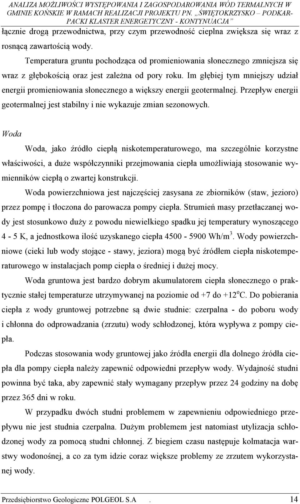 Im głębiej tym mniejszy udział energii promieniowania słonecznego a większy energii geotermalnej. Przepływ energii geotermalnej jest stabilny i nie wykazuje zmian sezonowych.