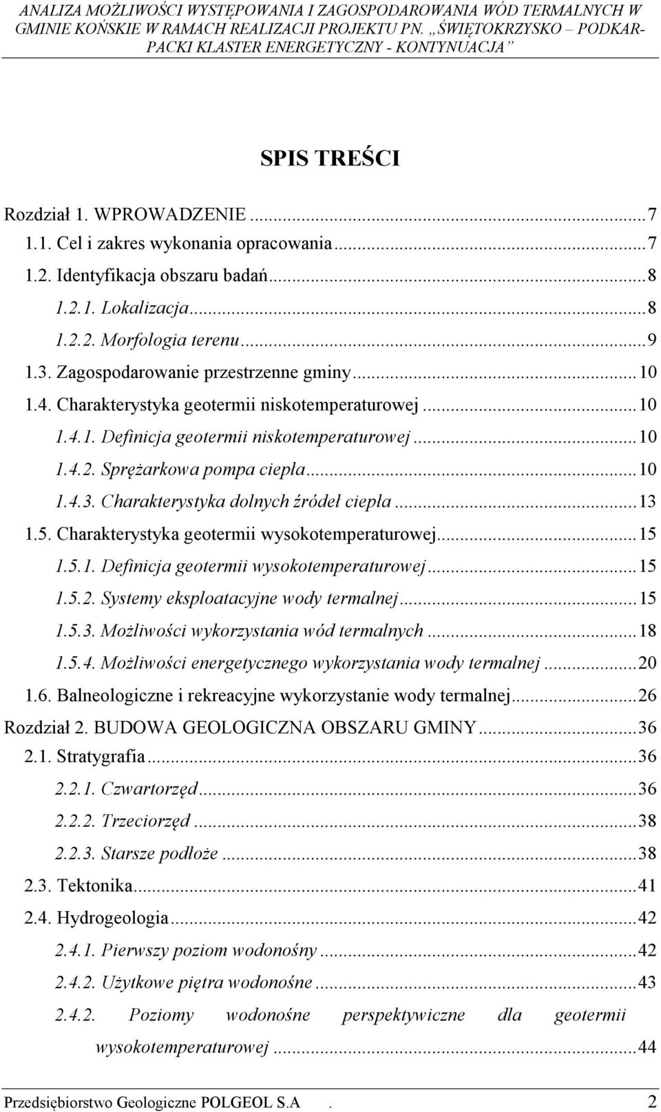 Charakterystyka dolnych źródeł ciepła... 13 1.5. Charakterystyka geotermii wysokotemperaturowej... 15 1.5.1. Definicja geotermii wysokotemperaturowej... 15 1.5.2.