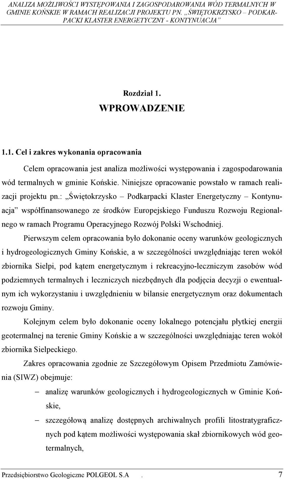 : Świętokrzysko Podkarpacki Klaster Energetyczny Kontynuacja współfinansowanego ze środków Europejskiego Funduszu Rozwoju Regionalnego w ramach Programu Operacyjnego Rozwój Polski Wschodniej.