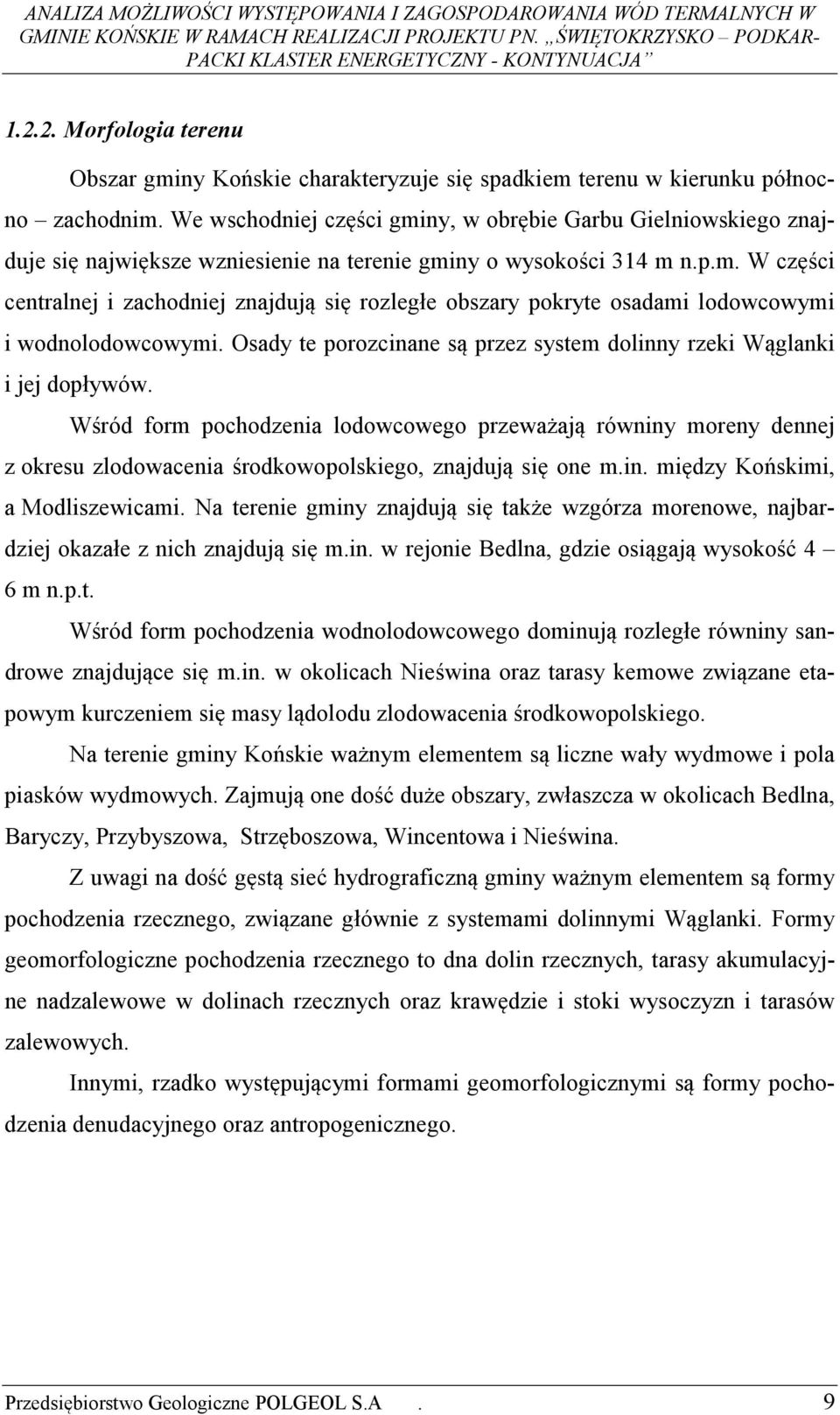 Osady te porozcinane są przez system dolinny rzeki Wąglanki i jej dopływów.