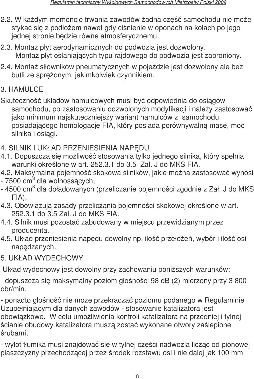 Monta siłowników pneumatycznych w poje dzie jest dozwolony ale bez butli ze spronym jakimkolwiek czynnikiem. 3.