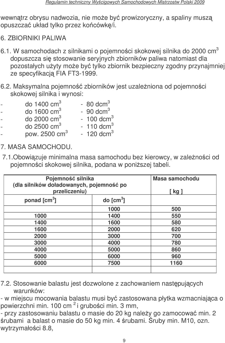 przynajmniej ze specyfikacj FIA FT3-1999. 6.2.