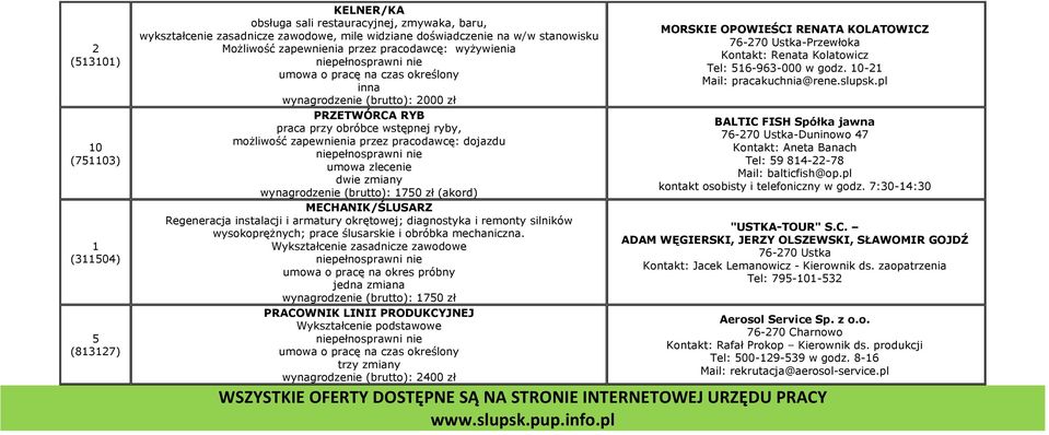 instalacji i armatury okrętowej; diagnostyka i remonty silników wysokoprężnych; prace ślusarskie i obróbka mechaniczna.