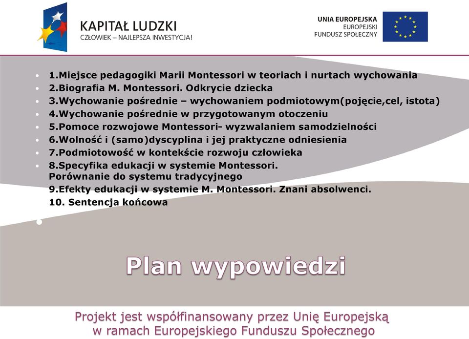 Pomoce rozwojowe Montessori- wyzwalaniem samodzielności 6.Wolność i (samo)dyscyplina i jej praktyczne odniesienia 7.