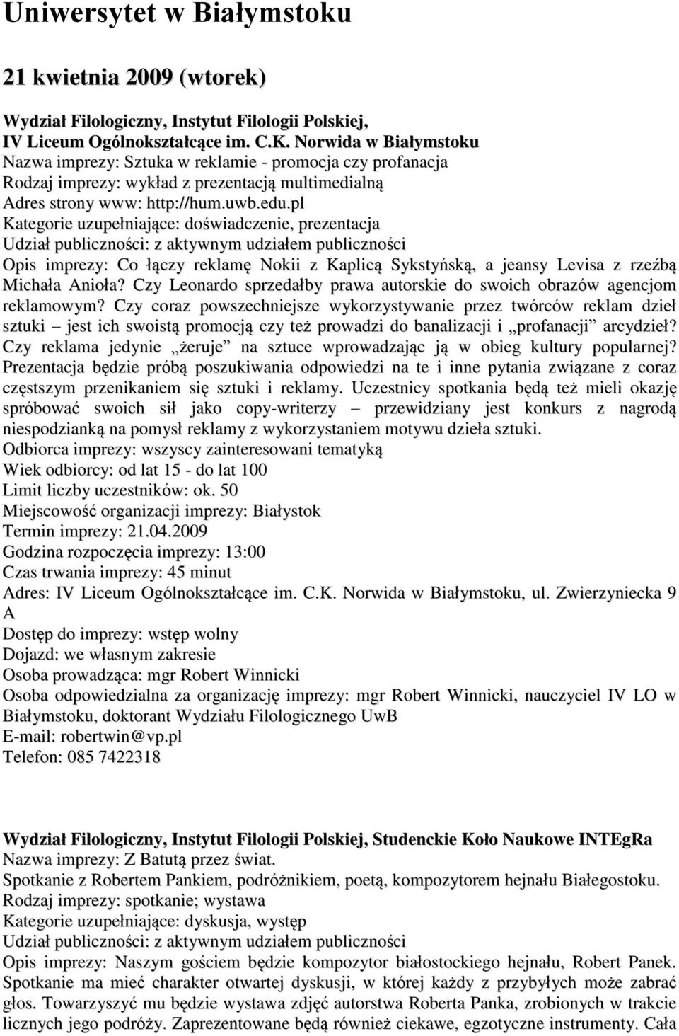 pl Kategorie uzupełniające: doświadczenie, prezentacja Opis imprezy: Co łączy reklamę Nokii z Kaplicą Sykstyńską, a jeansy Levisa z rzeźbą Michała Anioła?